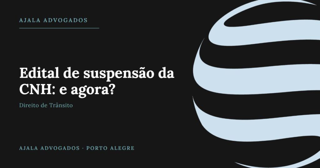 Edital de suspensão da CNH no DETRAN-RS: o que fazer — Ajala Advogados