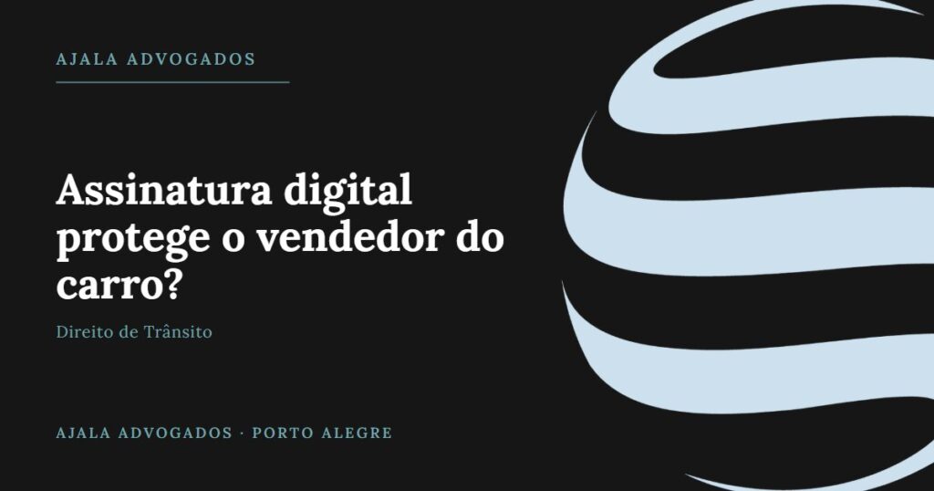 Assinatura digital protege o vendedor do carro de multas e pontos — Ajala Advogados